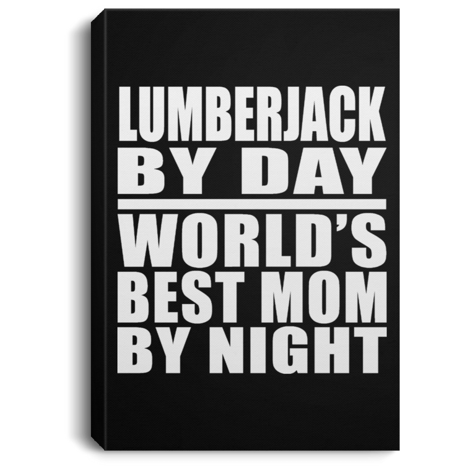 Lumberjack By Day World's Best Mom By Night - Canvas Portrait