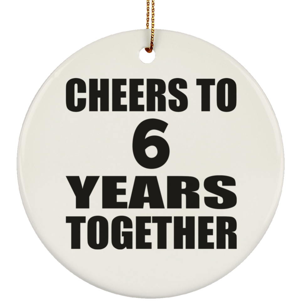 6th Anniversary Cheers To 6 Years Together - Circle Ornament