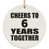 6th Anniversary Cheers To 6 Years Together - Circle Ornament
