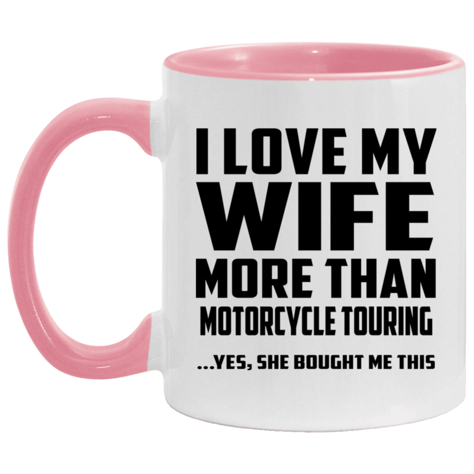 I Love My Wife More Than Motorcycle Touring - 11oz Accent Mug Pink