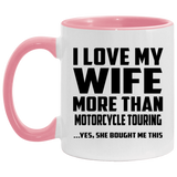 I Love My Wife More Than Motorcycle Touring - 11oz Accent Mug Pink
