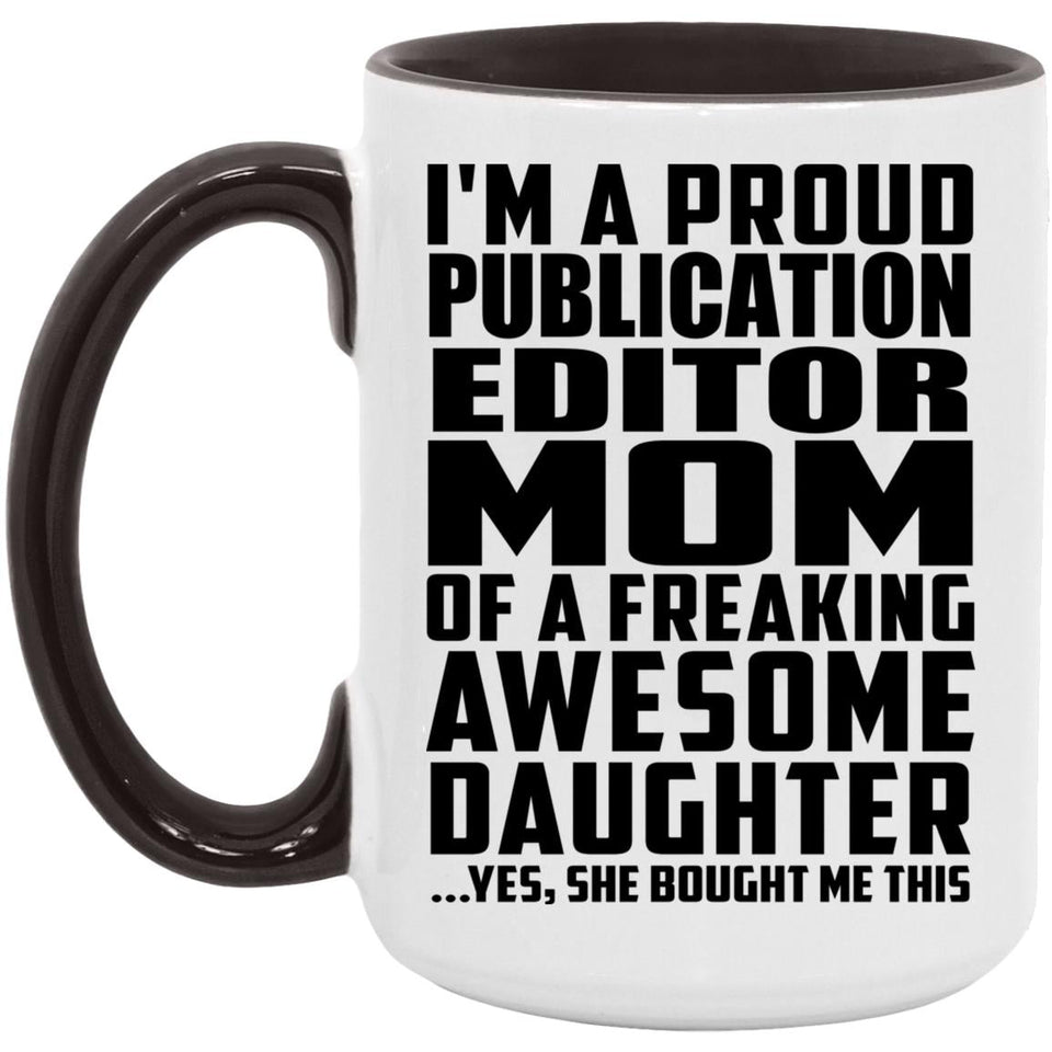 Proud Publication Editor Mom Of Awesome Daughter - 15oz Accent Mug Black