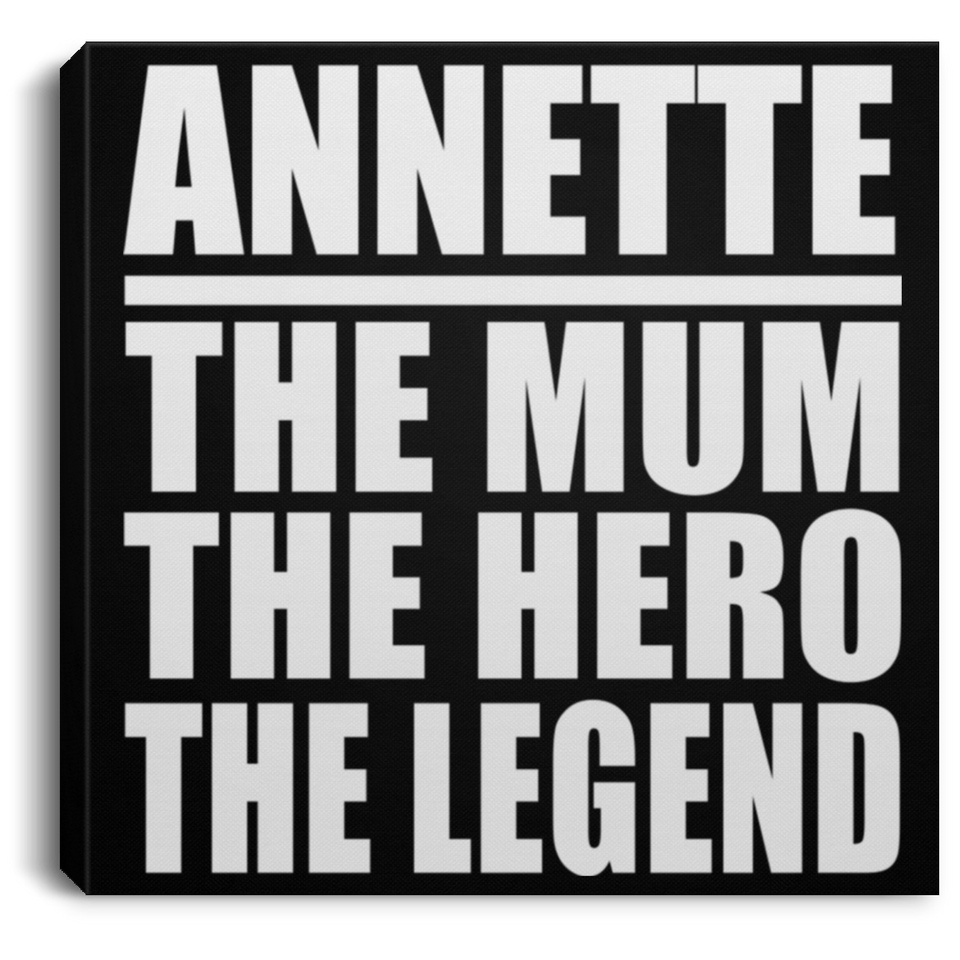 Annette The Mum The Hero The Legend - Canvas Square