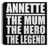 Annette The Mum The Hero The Legend - Canvas Square