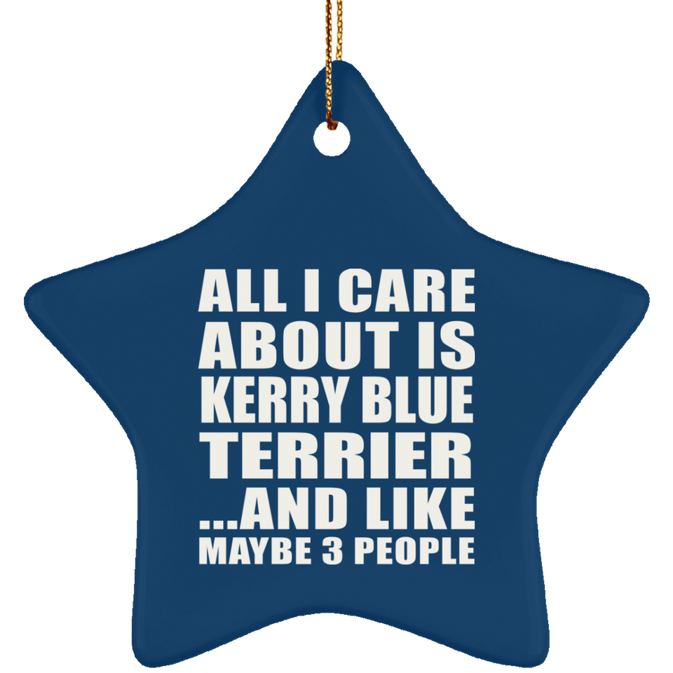 All I Care About Is Kerry Blue Terrier - Star Ornament