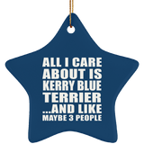 All I Care About Is Kerry Blue Terrier - Star Ornament