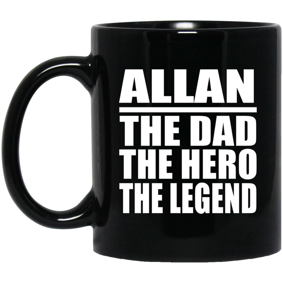 Allan The Dad The Hero The Legend - 11 Oz Coffee Mug Black