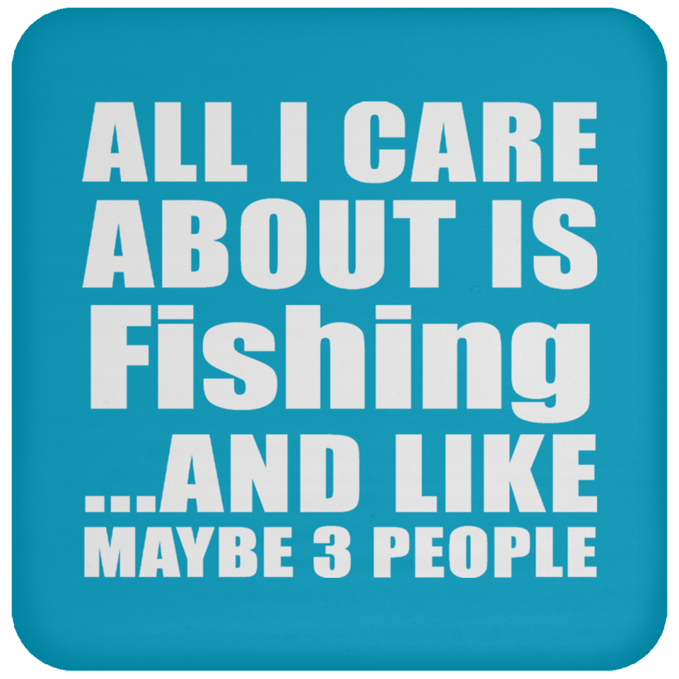 All I Care About Is Fishing - Drink Coaster