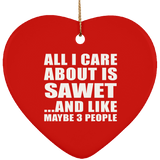 All I Care About Is Sawet - Heart Ornament