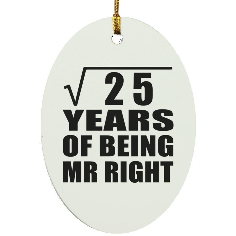 5th Anniversary Square Root of 25 Years of Being Mr Right - Oval Ornament
