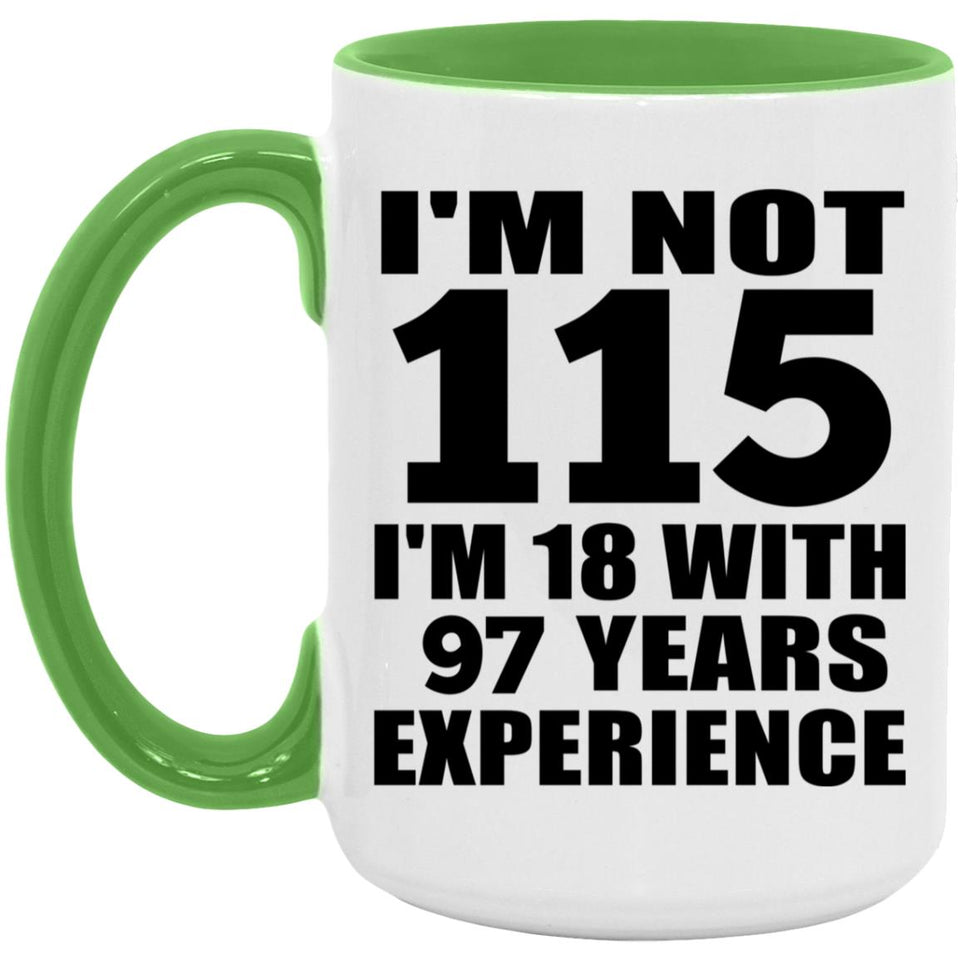 115th Birthday I'm Not 115 I'm 18 With 97 Years Experience - 15oz Accent Mug Green