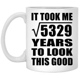 73rd Birthday Took Square Root of 5329 Years To Look Good - 11oz Coffee Mug