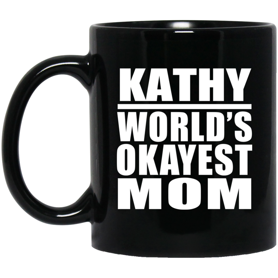 Kathy World's Okayest Mom - 11 Oz Coffee Mug Black