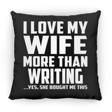 I Love My Wife More Than Writing - Throw Pillow Black