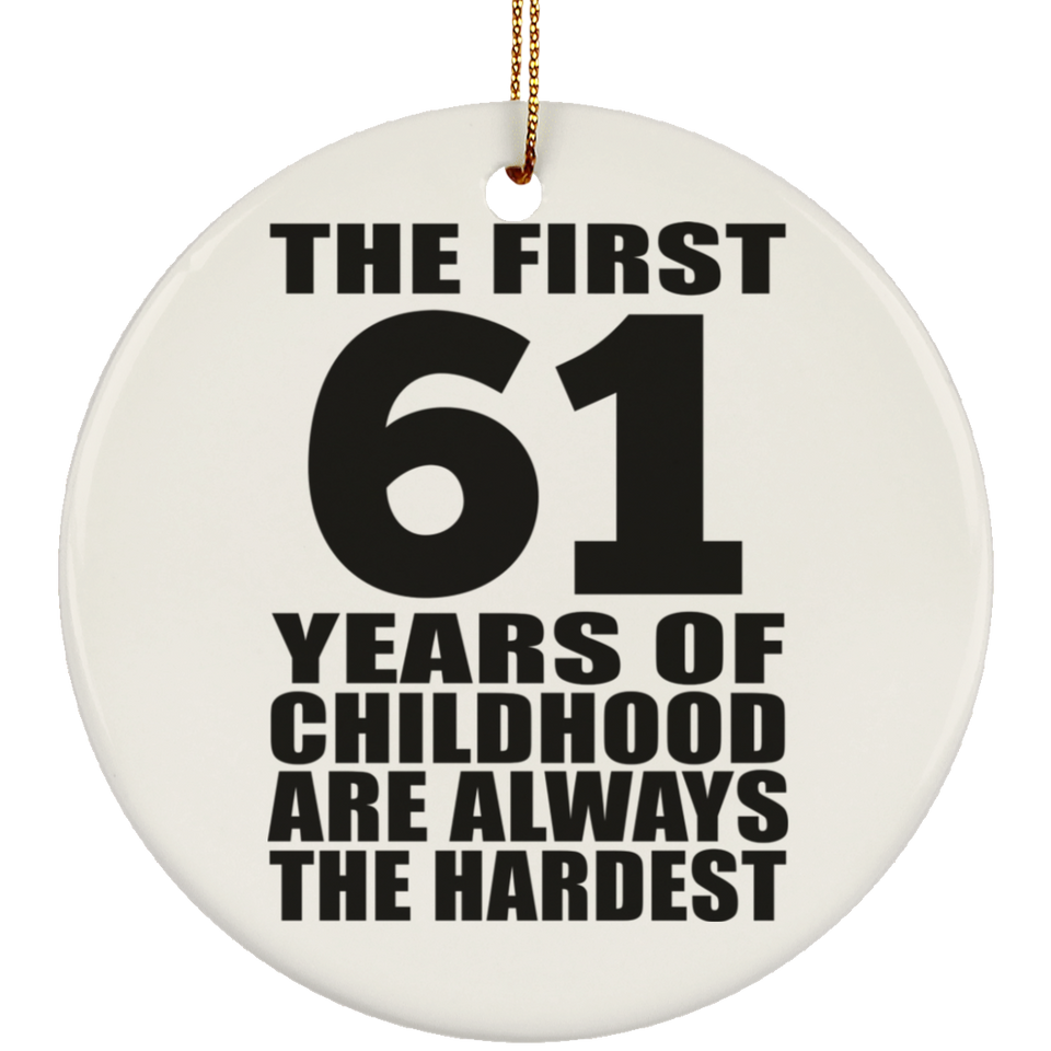 61st Birthday First 61 Years of Childhood Are The Hardest - Circle Ornament