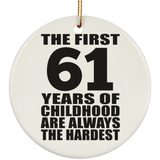 61st Birthday First 61 Years of Childhood Are The Hardest - Circle Ornament