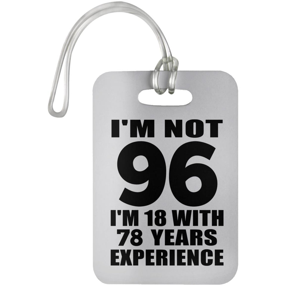 96th Birthday I'm Not 96 I'm 18 With 78 Years Experience - Luggage Bag Tag