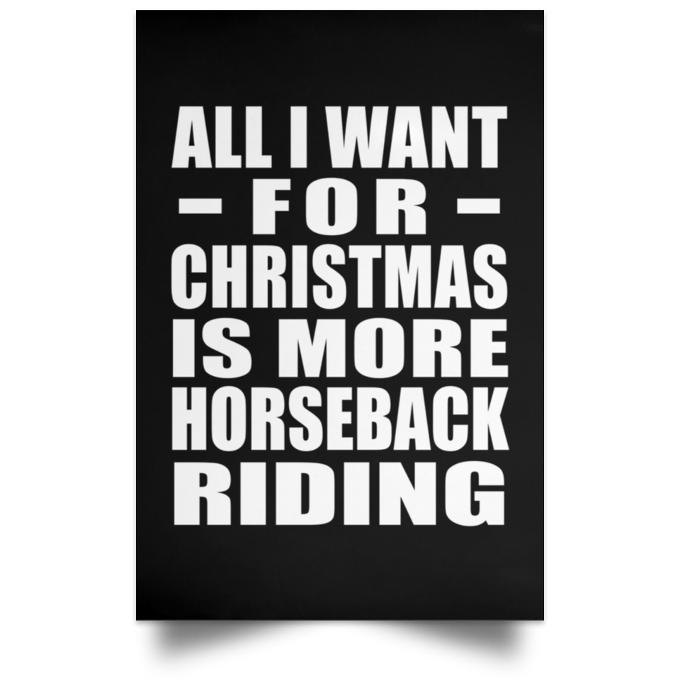 All I Want For Christmas Is More Horseback Riding - Poster Portrait