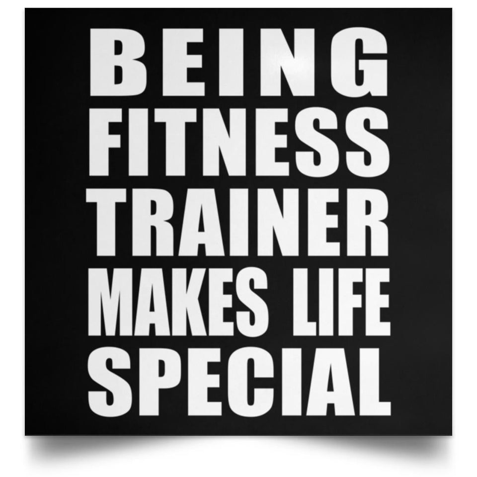 Being Fitness Trainer Makes Life Special - Poster Square