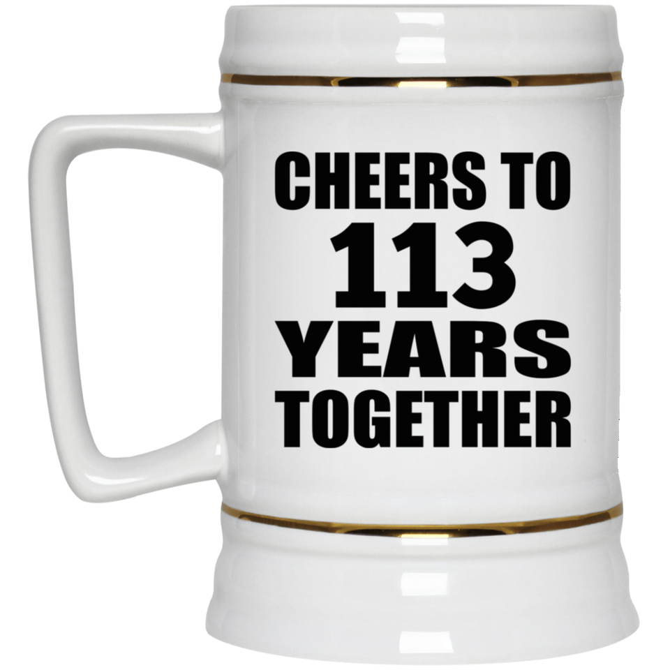113th Anniversary Cheers To 113 Years Together - Beer Stein