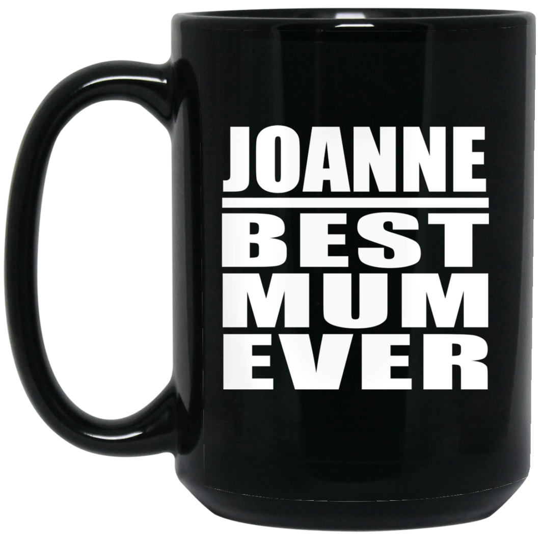 Joanne Best Mum Ever - 15 Oz Coffee Mug Black