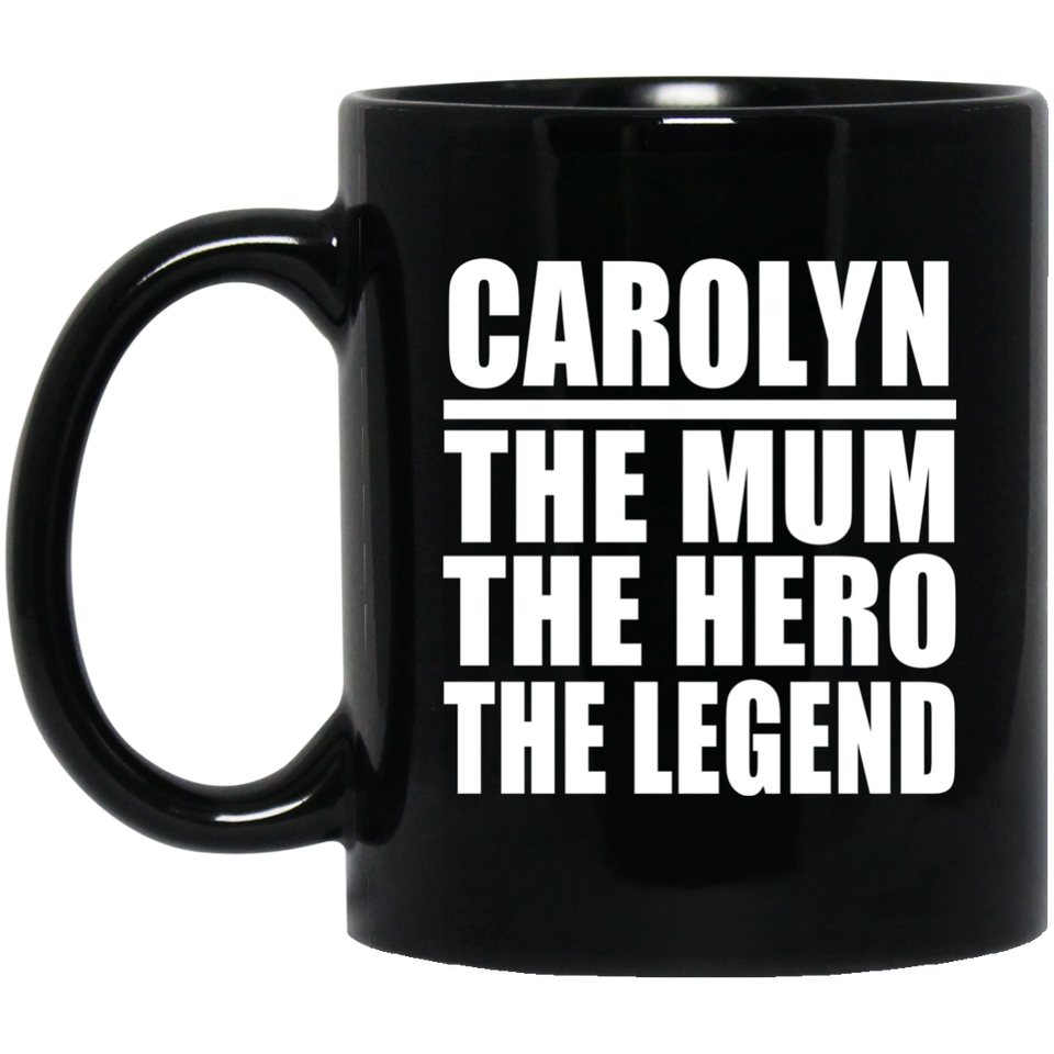 Carolyn The Mum The Hero The Legend - 11 Oz Coffee Mug Black