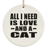 All I Need Is Love And A Cat - Circle Ornament