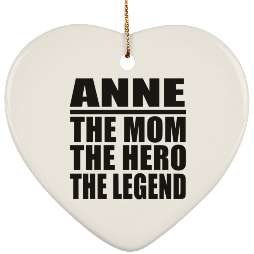 Anne The Mom The Hero The Legend - Heart Ornament