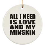 All I Need Is Love And My Minskin - Circle Ornament
