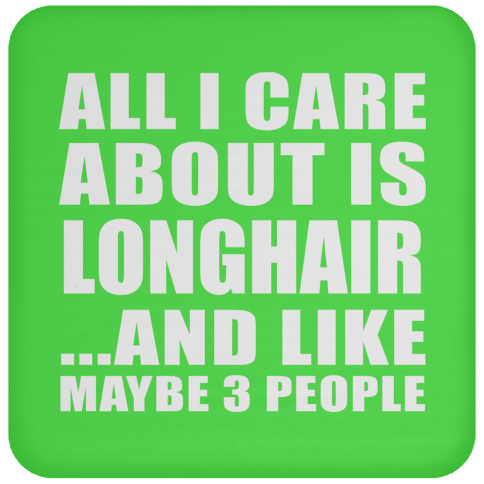 All I Care About Is Longhair - Drink Coaster