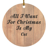 All I Want For Christmas Is My Cat - Circle Ornament C
