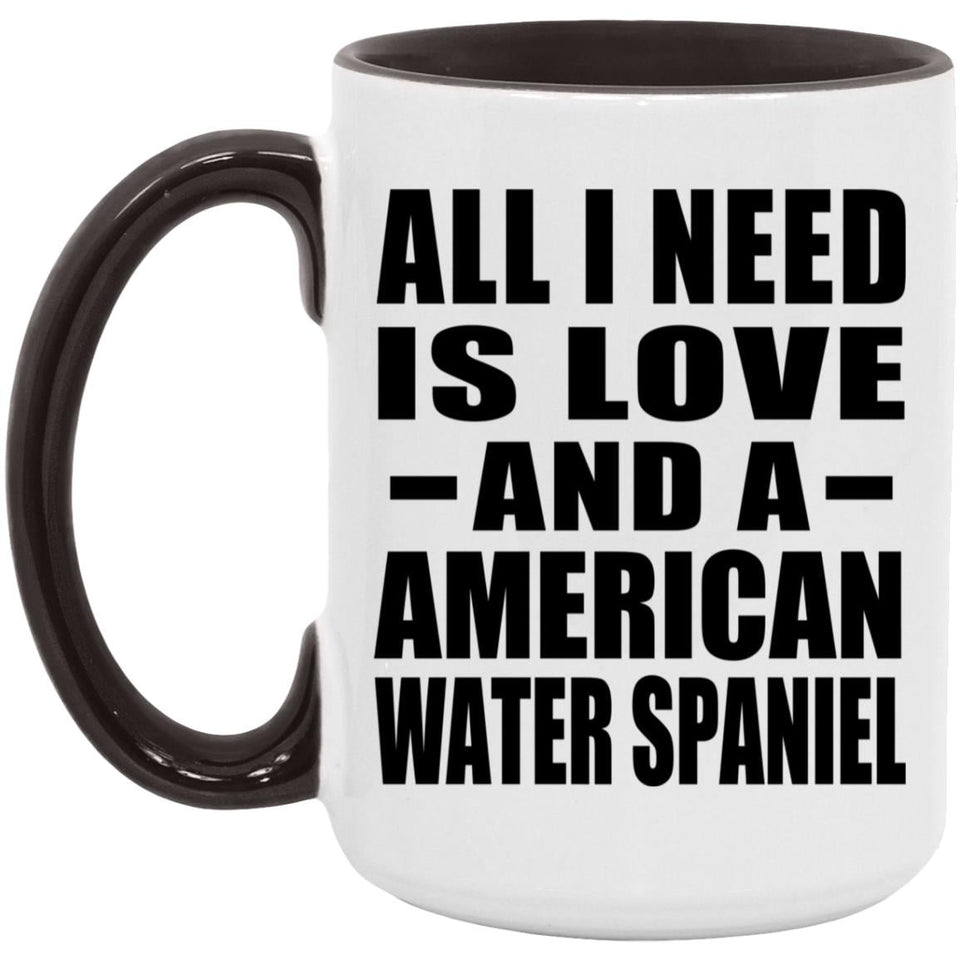 All I Need Is Love And A American Water Spaniel - 15oz Accent Mug Black