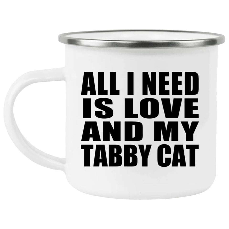 All I Need Is Love And My Tabby Cat - 12oz Camping Mug