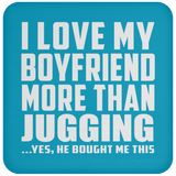 I Love My Boyfriend More Than Jugging - Drink Coaster