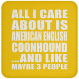 All I Care About Is American English Coonhound - Drink Coaster