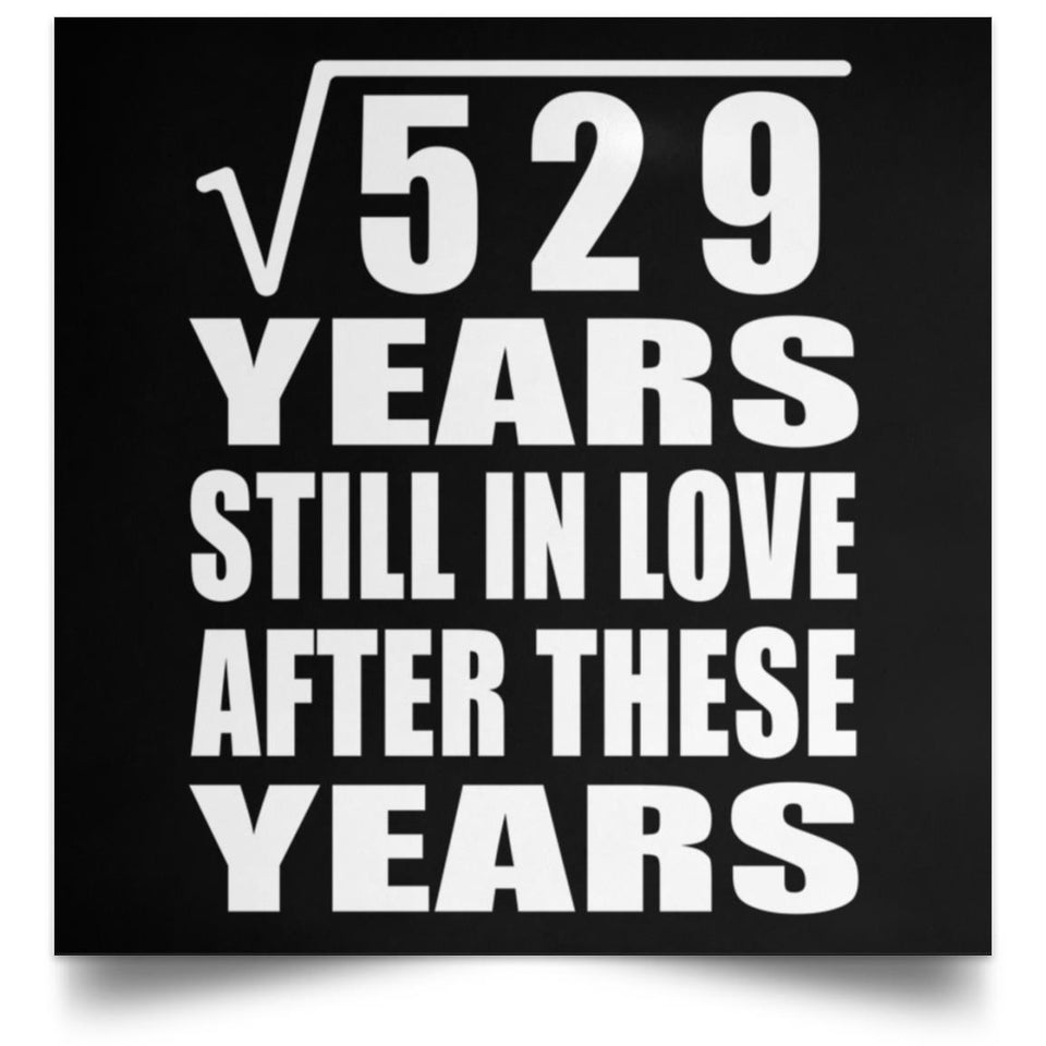 23rd Anniversary Square Root of 529 Years Still In Love - Poster Square