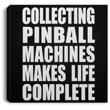 Collecting Pinball Machines Makes Life Complete - Canvas Square