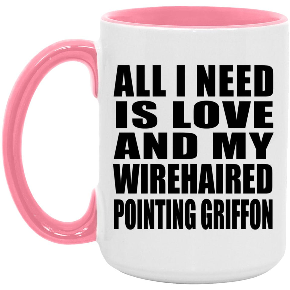 All I Need Is Love And My Wirehaired Pointing Griffon - 15oz Accent Mug Pink