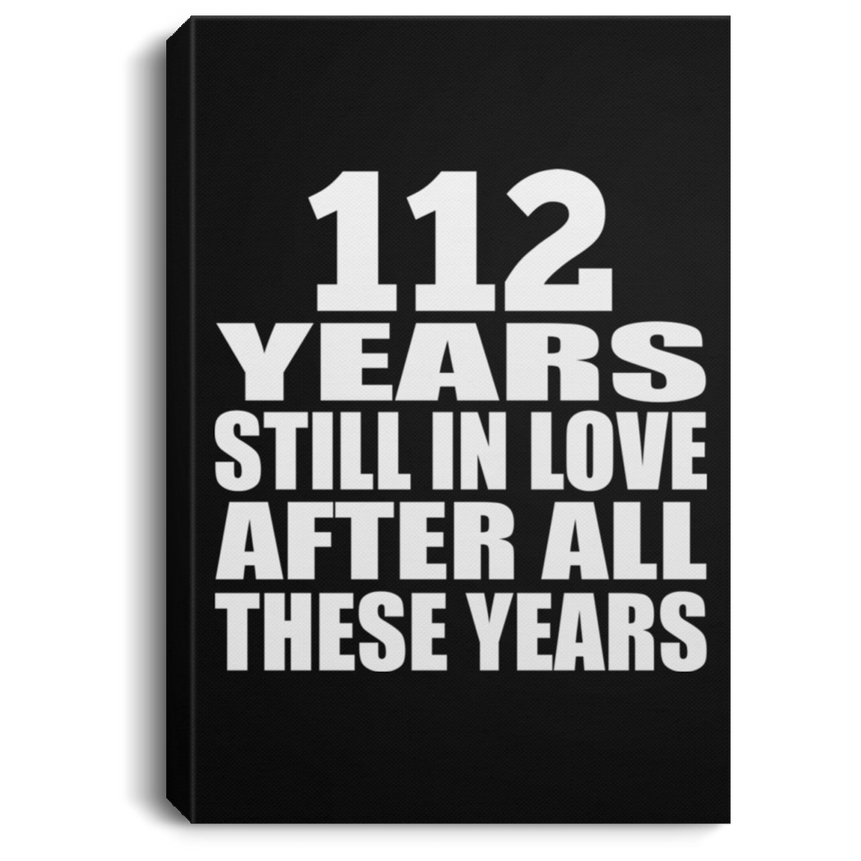 112th Anniversary 112 Years Still In Love After These Years - Canvas Portrait