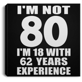 80th Birthday I'm Not 80 I'm 18 With 62 Years Experience - Canvas Square