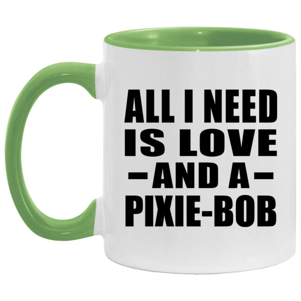 All I Need Is Love And A Pixie-Bob - 11oz Accent Mug Green