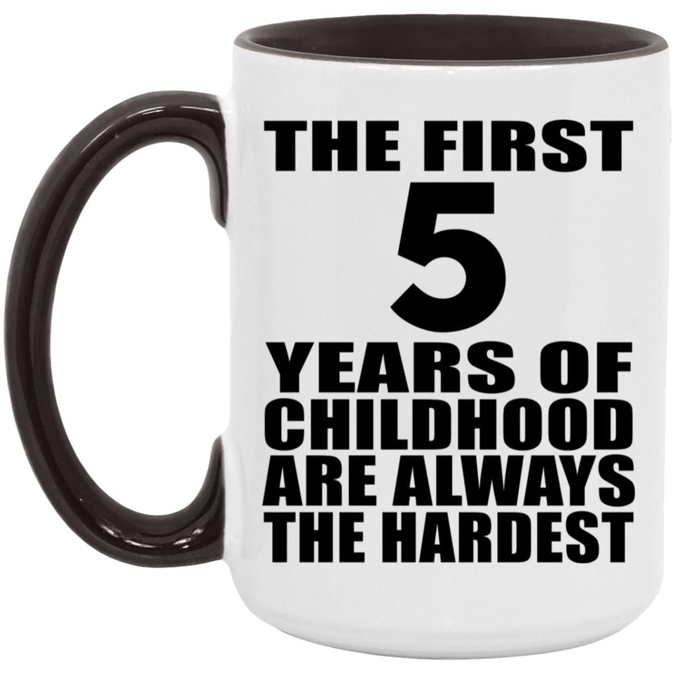 5th Birthday First 5 Years of Childhood Are The Hardest - 15oz Accent Mug Black