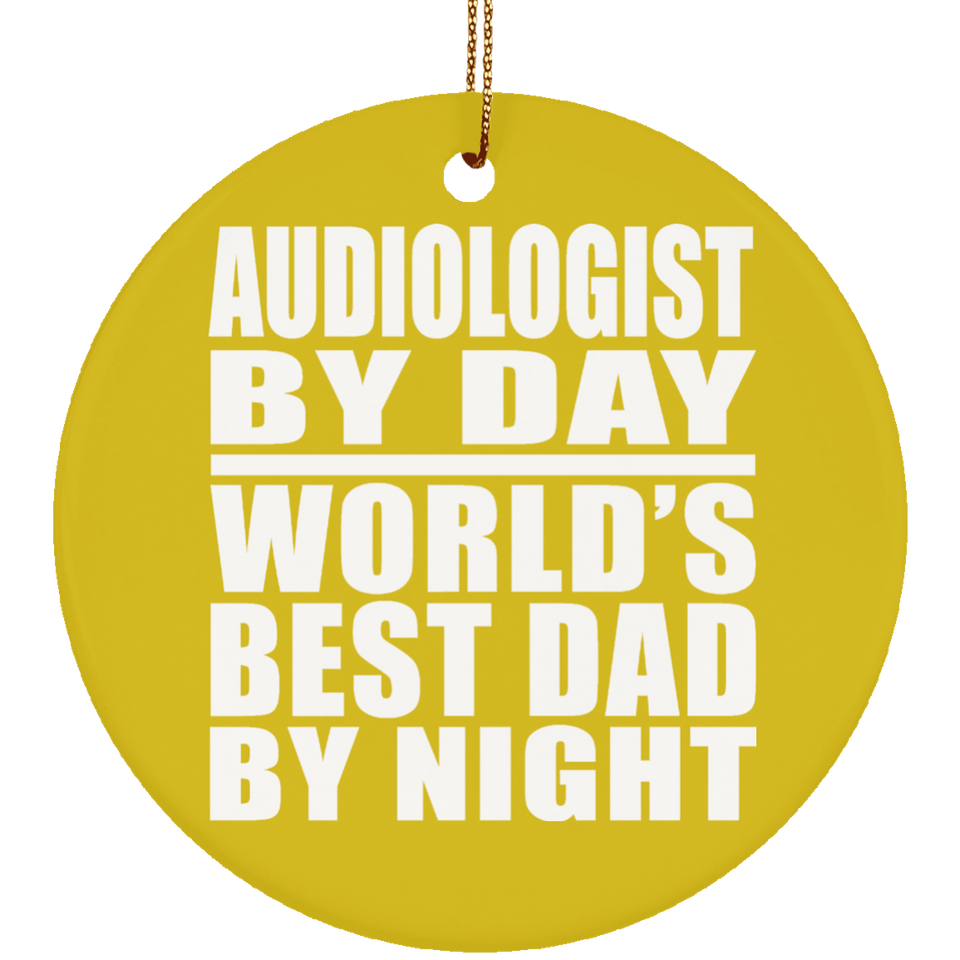 Audiologist By Day World's Best Dad By Night - Circle Ornament