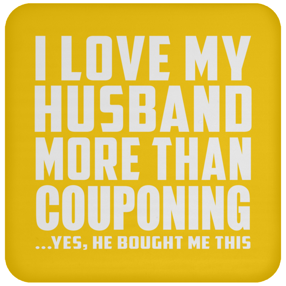 I Love My Husband More Than Couponing - Drink Coaster