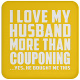 I Love My Husband More Than Couponing - Drink Coaster