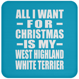 All I Want For Christmas Is My West Highland White Terrier - Coaster