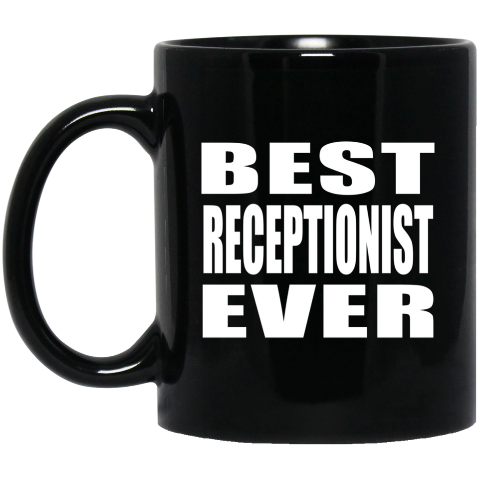 Best Receptionist Ever - 11 Oz Coffee Mug Black
