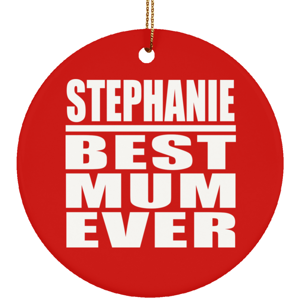Stephanie Best Mum Ever - Circle Ornament