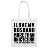 I Love My Husband More Than Unicycling - Tote Bag White