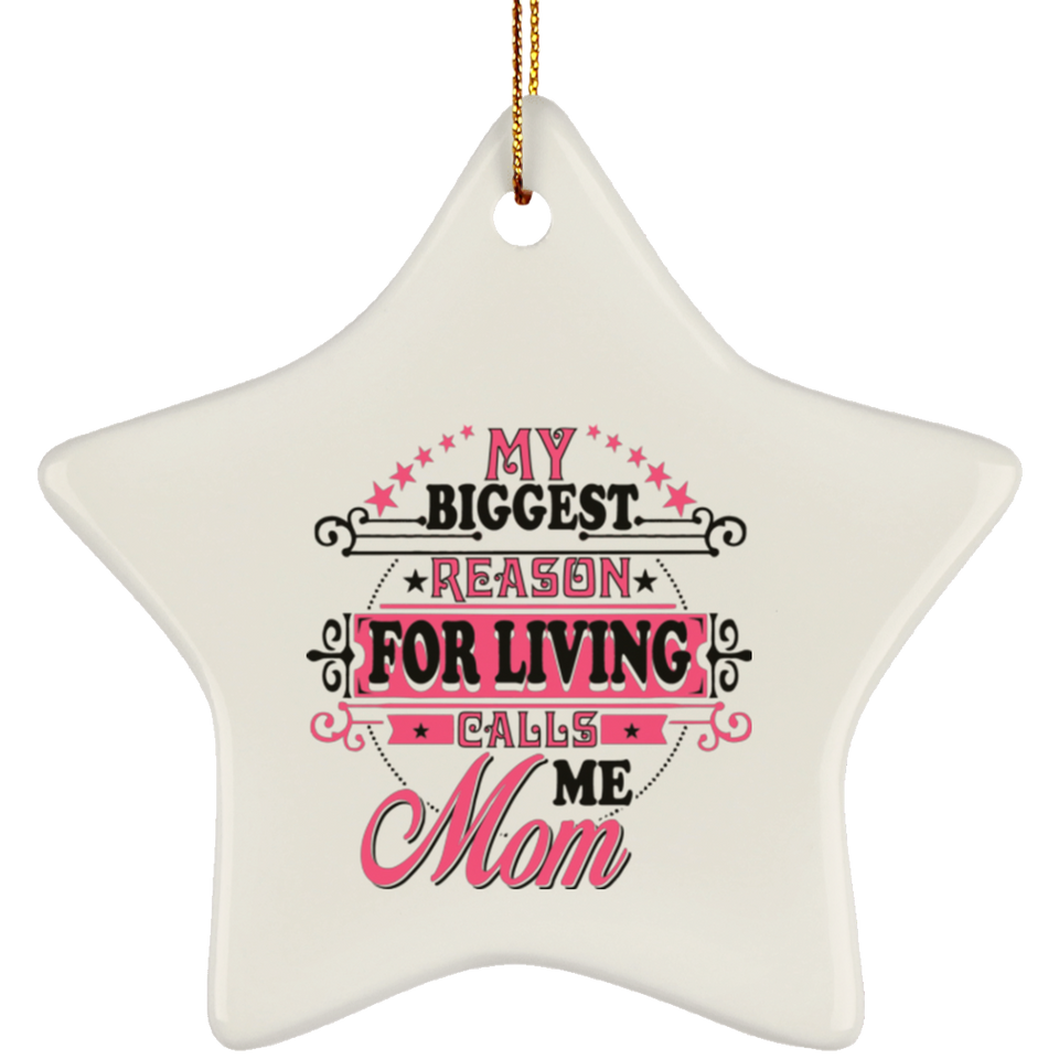 My Biggest Reason For Living Calls Me Mom - Star Ornament